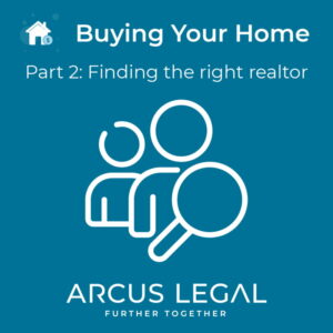 arcus-legal-blog-advice-from-arcus-legal's-real-estate-lawyers-on-finding-the-right-realtor-when-buying-your-home-part-2