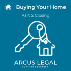 arcus-legal-blog-advice-from-arcus-legal's-real-estate-lawyers-on-meeting-the-conditions-related-to-the-closin-of-your-home-when-buying-your-home-part-5