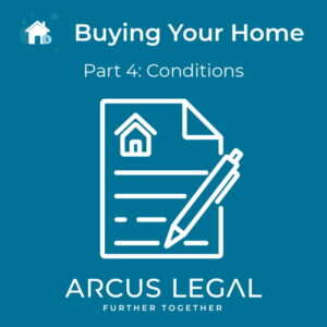arcus-legal-blog-advice-from-arcus-legal's-real-estate-lawyers-on-meeting-the-conditions-related-to-the-purchase-of-your-home-when-buying-your-home-part-4