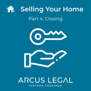 arcus-legal-blog-arcus-legal's-real-estate-lawyers-clarify-what-happens-on-closing-when-you-are-selling-your-home-part-4