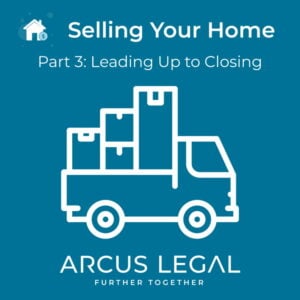 arcus-legal-blog-arcus-legal's-real-estate-lawyers-lawyers-discuss-what-needs-to-happen-in-the-day-leading-up-to-closing-when-selling-your-home-part-3