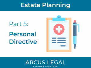 arcus-legal-blog-arcus-legal's-estate-planning-lawyers-clarify-what-a-personal-care-directive-is-in-estate-planning-part-5