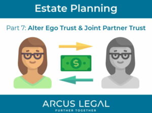 arcus-legal-blog-arcus-legal's-estate-planning-lawyers-compare-alter-ego-vs-joint-partner-trusts-in-estate-planning-part-7