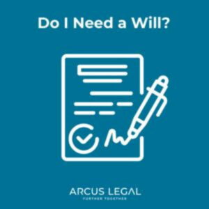 arcus-legal-blog-do-i-need-a-will-wills-and-estates-legal-planning